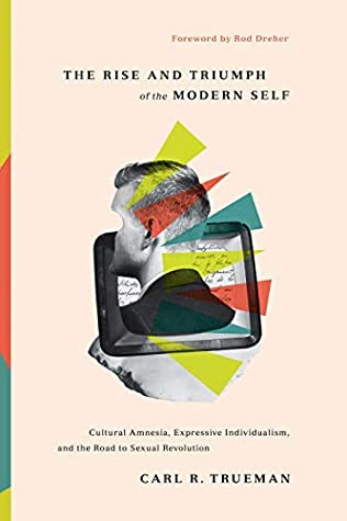 The Rise and Triumph of the Modern Self: Cultural Amnesia, Expressive Individualism, and the Road to Sexual Revolution EPUB