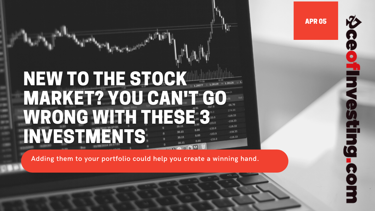 New to the stock market? You can't go wrong with these 3 investments