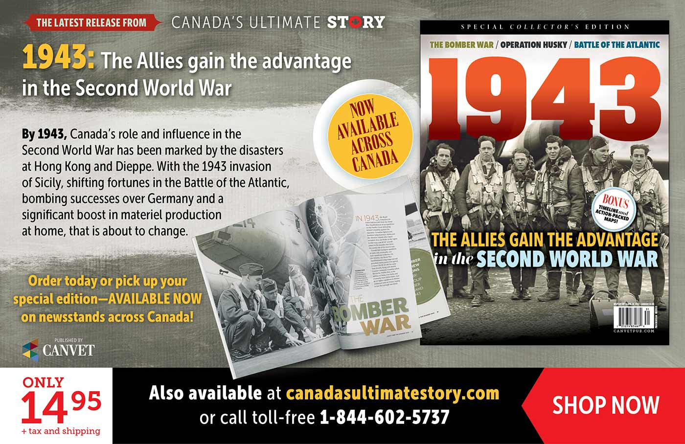 The latest release from Canada's Ultimate Story. Special collectors edition. 1943: The Allies gain the advantage in the Second World War. Only $14.95 + tax and shipping. Shop now.