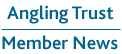 Angling Trust Members News