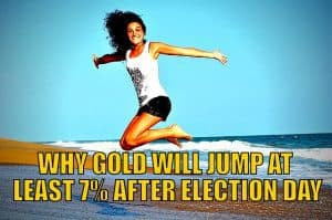 Why Gold Will Jump at Least 7% After Election Day