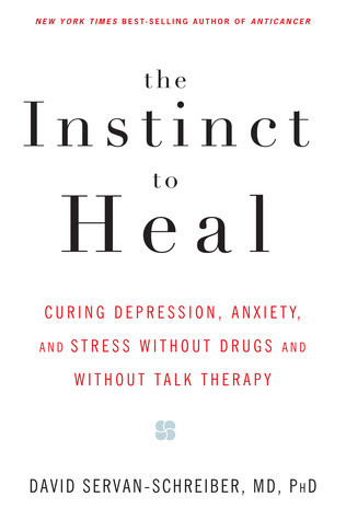 The Instinct to Heal: Curing Depression, Anxiety and Stress Without Drugs and Without Talk Therapy EPUB