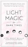 Light Magic for Dark Times: More than 100 Spells, Rituals, and Practices for Coping in a Crisis EPUB