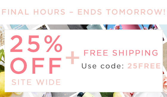 25% off sitewide + free shipping
 Final Hours – Ends Tomorrow!
