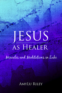 Jesus as Healer book cover, by AmyLu Riley