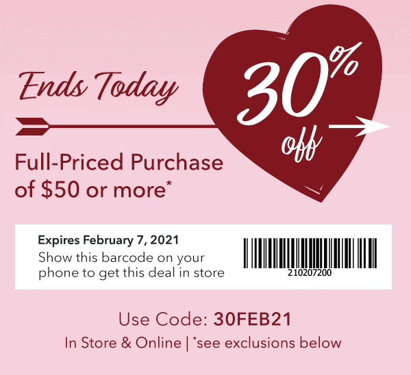 Get 30% off a full-priced purchase of $50 or more, exclusions below; Online code: 30FEB21