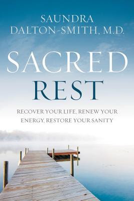 pdf download Sacred Rest: Recover Your Life, Renew Your Energy, Restore Your Sanity