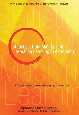 pdf download Statistics, Data Mining, and Machine Learning in Astronomy: A Practical Python Guide for the Analysis of Survey Data