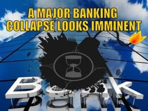A Major Banking Collapse Looks Imminent