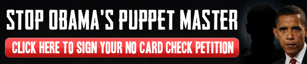 Stop Obama's Puppet
Master. Sign your No Card Check petition