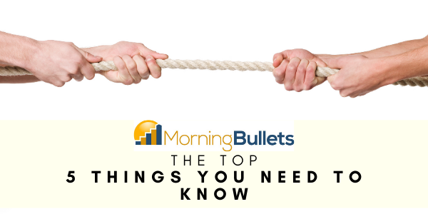 Morning Bullets - 5 Things You Need to Know