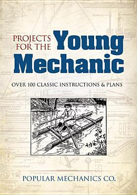 Projects for the Young Mechanic: Over 250 Classic Instructions  Plans in Kindle/PDF/EPUB