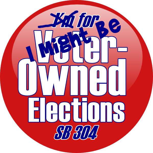 Red button saying I Might Be for Voter-Owned Elections SB 304