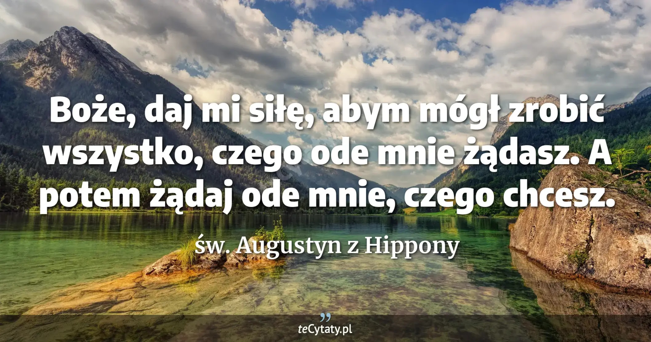 św. Augustyn z Hippony cytat: Boże, daj mi siłę, abym mógł zrobić wszystko,  czego ode...