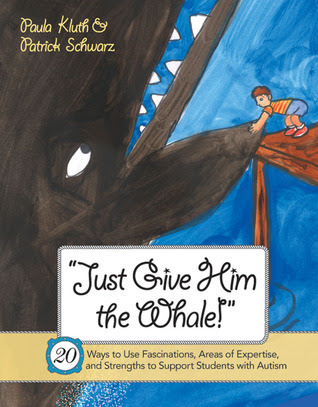 Just Give Him the Whale!: 20 Ways to Use Fascinations, Areas of Expertise, and Strengths to Support Students with Autism EPUB