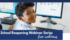 School Reopening Webinar Series