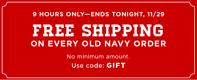 FREE SHIPPING ON EVERY OLD NAVY ORDER | Use code: GIFT