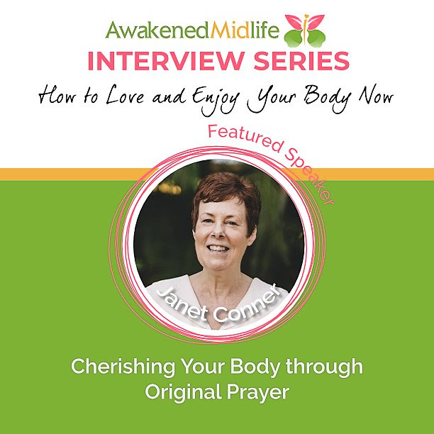 Awakened Midlife Interview Series: How to Love and Enjoy Your Body Now. Featured Speaker Janet Conner