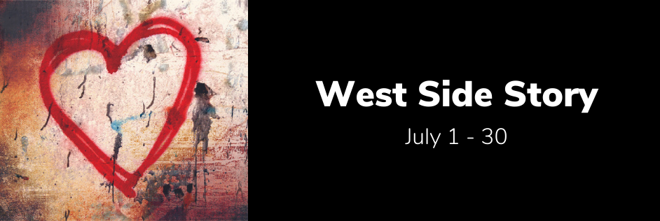 West Side Story. July 1 - 30.