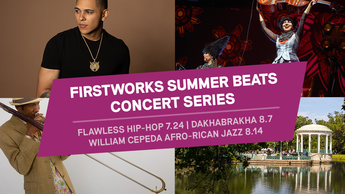 FirstWorks Summer Beats Concert Series Flawless Hip-Hop July 24, DakhaBrakha 8/7, William Cepeda Afro-Rican Jazz August 14