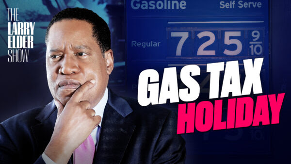 [PREMIERING NOW] Gas Prices—Now It’s Called the ‘Putin Tax Hike’ | The Larry Elder Show