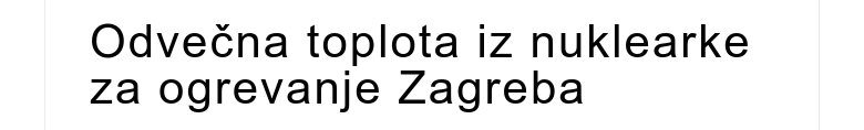 Odvečna toplota iz nuklearke za ogrevanje Zagreba