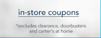 in-store coupons *excludes clearance, doorbusters and carter's at home