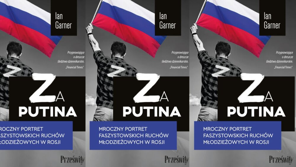 Ian GARNER: Za Putina. Mroczny portret faszystowskich ruchów młodzieżowych w Rosji