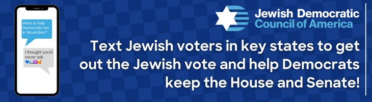 Text Jewish voters in key states to get out the Jewish vote and help Democrats keep the House and Senate!
