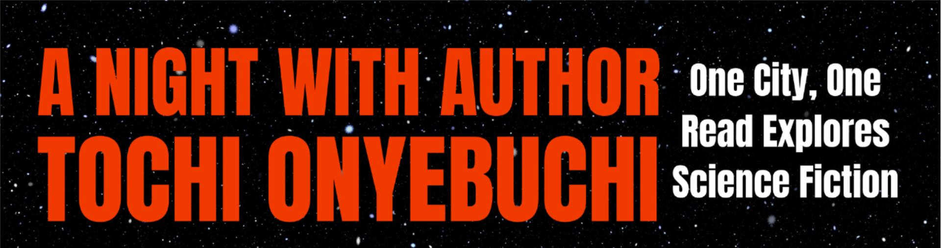 A starry sky background with the text: A night with author Tochi Onyebuchi. One City, One Read Explores Science Fiction