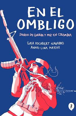 En el ombligo. Diarios de guerra y paz en Colombia (Rústica 192 pp)