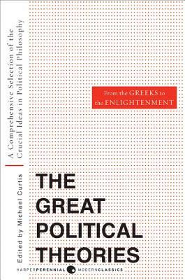 The Great Political Theories, Vol. 1: A Comprehensive Selection of the Crucial Ideas in Political Philosophy from the Greeks to the Enlightenment EPUB