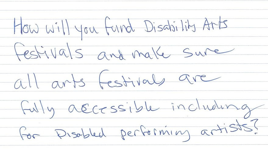 Audience question "How will you fund disability arts festivals and make sure all arts festivals are fully accessible, including for disabled performing artists?"