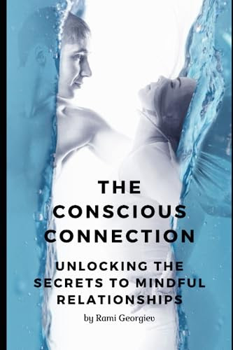 The Conscious Connection: Unlocking the Secrets to Mindful Relationships (Mindful Insights)