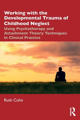 Working with the Developmental Trauma of Childhood Neglect: Using Psychotherapy and Attachment Theory Techniques in Clinical Practice EPUB