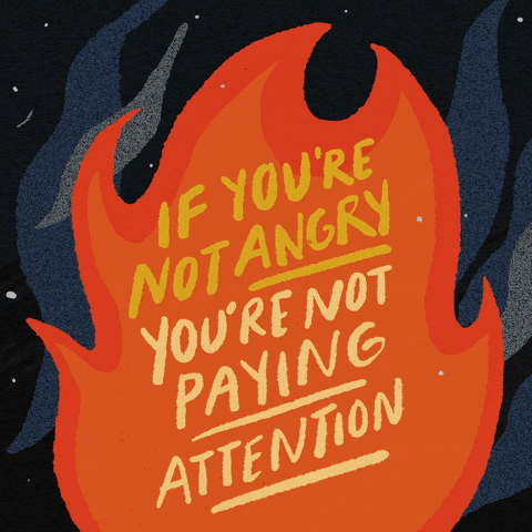 If you're not angry, you're not paying attention