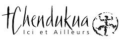 Tchendukua - Ici et Ailleurs