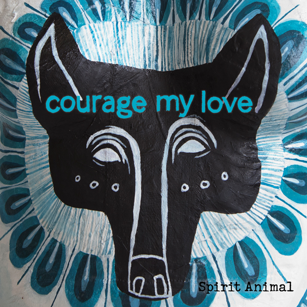courage my love spirit animal ep