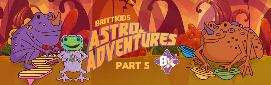BrittKids Astro Adventures Part 5