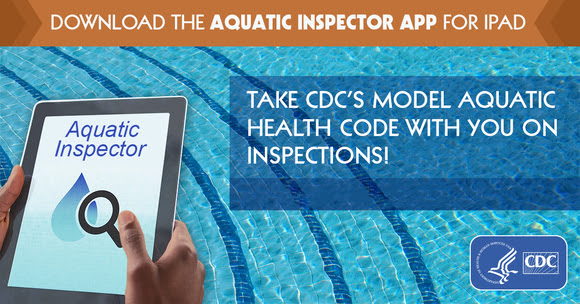 Download the New Aquatic Inspector App for iPad. Take CDC's Model Aquatic Health Code with you on inspections!