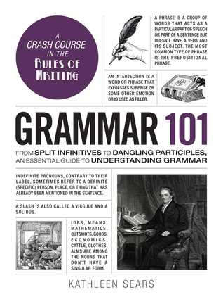Grammar 101: From Split Infinitives to Dangling Participles, an Essential Guide to Understanding Grammar PDF