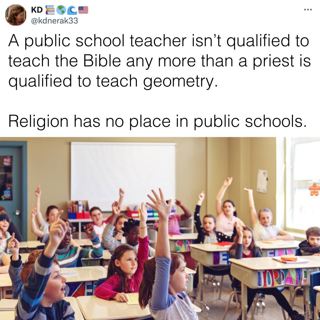 May be an image of 8 people, people studying and text that says 'KD MOCE C @kdnerak33 A public school teacher isn't qualified to teach the Bible any more than a oriest is qualified to teach geometry. Religion has no olace in public schools. E DORANE'