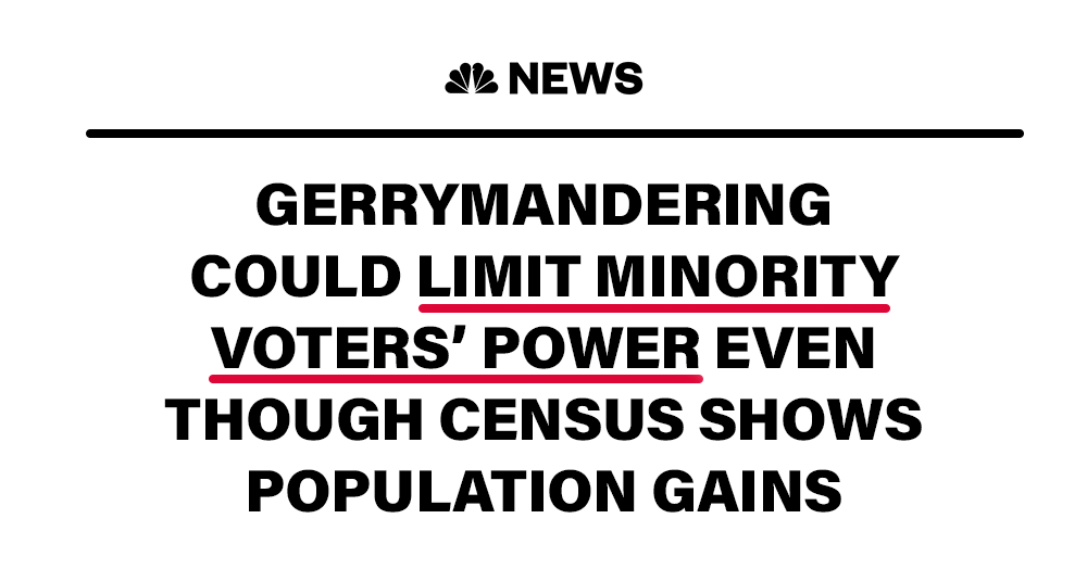 NBC News recently ran a headline that said: NBC:Gerrymandering could limit minority voters' power even though Census shows population gains
