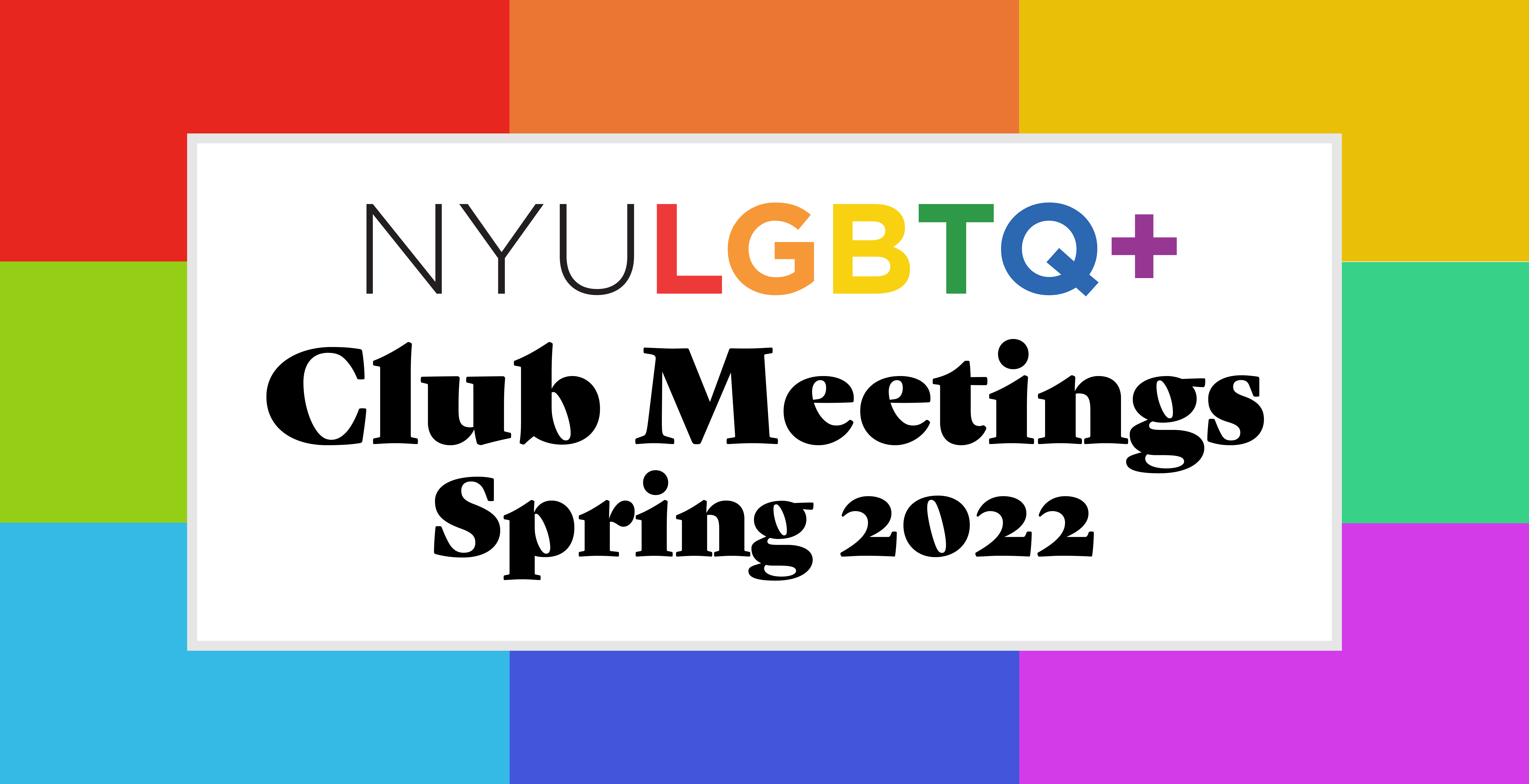 NYU LGBTQ+ Spring 2022 Club Meetings