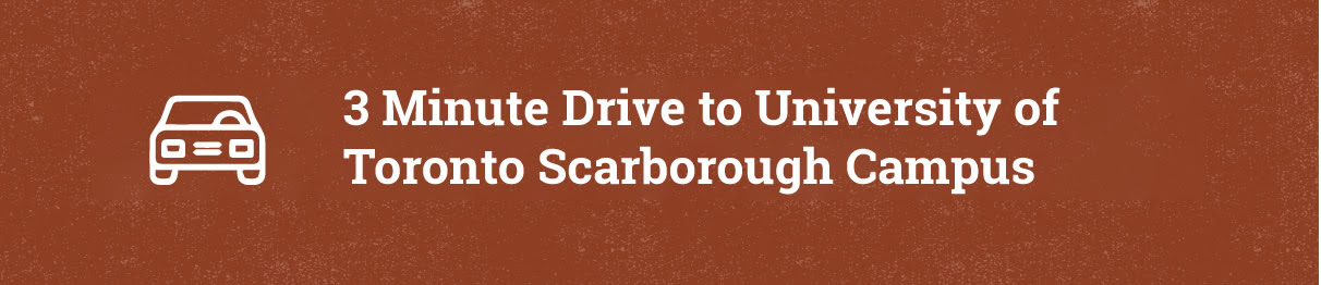 3 MINUTE DRIVE TO U OF T SCARBOROUGH CAMPUS