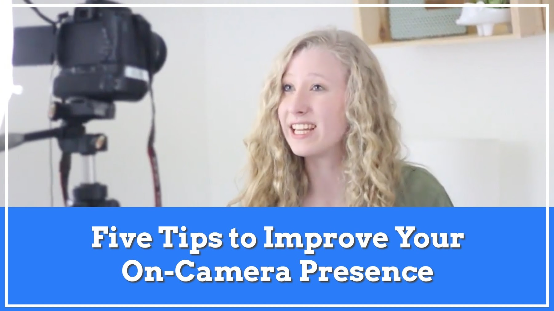 Watch the video on how to improve your on camera presence
