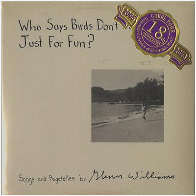 [CP 208 CD] Glenn Williams; Who Says Birds Don&#39;t Do Things Just For Fun?