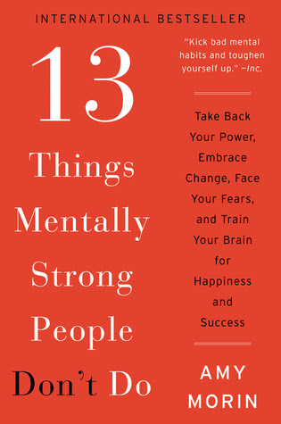 13 Things Mentally Strong People Don't Do: Take Back Your Power, Embrace Change, Face Your Fears, and Train Your Brain for Happiness and Success EPUB