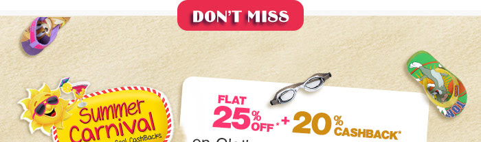 Launching Fashion In Summer Carnival Flat 25% OFF*   20% Cashback* on Clothes, Shoes & Fashion
