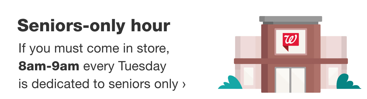 Seniors-only hour. If you must come in store, 8am-9am every Tuesday is dedicated to seniors only